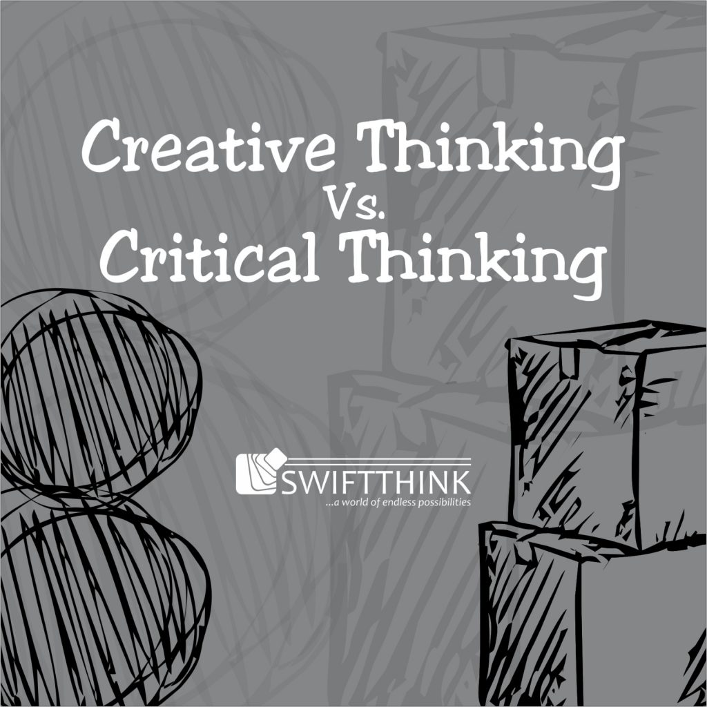 Creative Thinking Versus Critical Thinking Swiftthink 